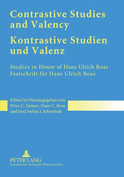Contrastive Studies and Valency. Kontrastive Studien und Valenz: Studies in Honor of Hans Ulrich Boas. Festschrift fuer Hans Ulrich Boas