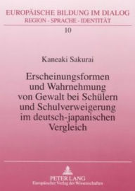 Title: Erscheinungsformen und Wahrnehmung von Gewalt bei Schuelern und Schulverweigerung im deutsch-japanischen Vergleich, Author: Kaneaki Sakurai