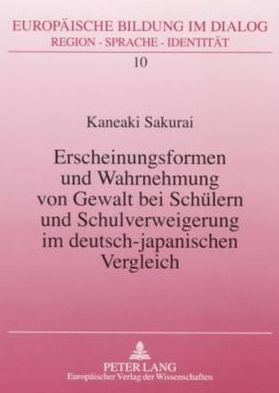 Erscheinungsformen und Wahrnehmung von Gewalt bei Schuelern und Schulverweigerung im deutsch-japanischen Vergleich