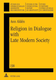 Title: Religion in Dialogue with Late Modern Society: A Constructive Contribution to a Christian Spirituality- Informed by Buddhist-Christian Encounters, Author: Ann Aldén