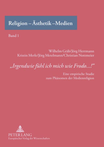 «Irgendwie fuehl ich mich wie Frodo...!»: Eine empirische Studie zum Phaenomen der Medienreligion