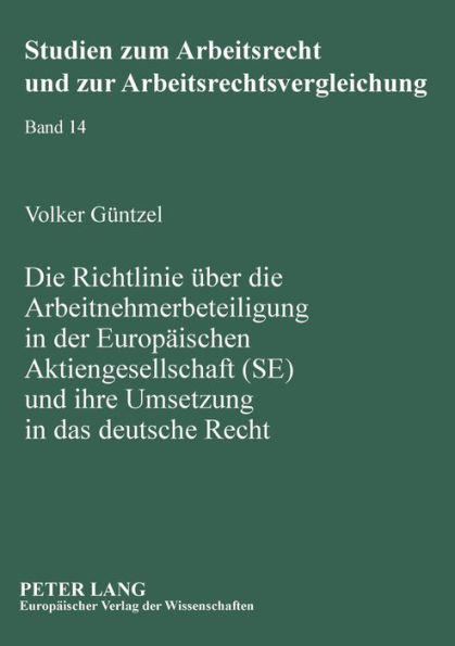 Die Richtlinie ueber die Arbeitnehmerbeteiligung in der Europaeischen Aktiengesellschaft (SE) und ihre Umsetzung in das deutsche Recht