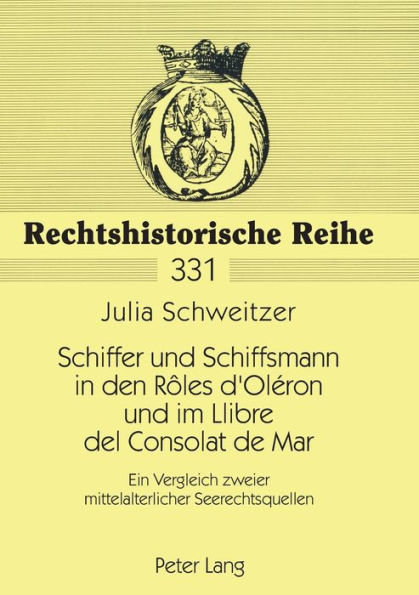 Schiffer und Schiffsmann in den Rôles d'Oléron und im Llibre del Consolat de Mar: Ein Vergleich zweier mittelalterlicher Seerechtsquellen