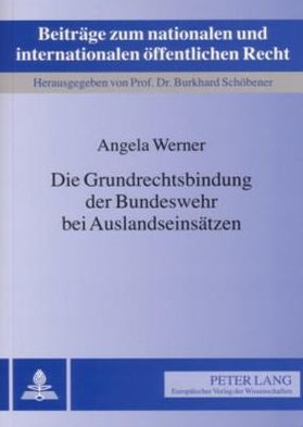 Die Grundrechtsbindung der Bundeswehr bei Auslandseinsaetzen