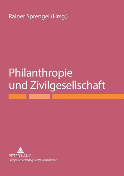 Philanthropie und Zivilgesellschaft: Ringvorlesung des Maecenata Instituts fuer Philanthropie und Zivilgesellschaft an der Humboldt-Universitaet zu Berlin