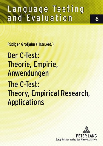 Der C-Test: Theorie, Empirie, Anwendungen / The C-Test: Theory, Empirical Research, Applications