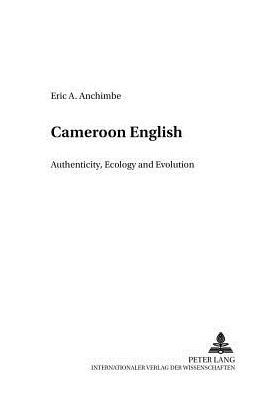 Cameroon English: Authenticity, Ecology and Evolution