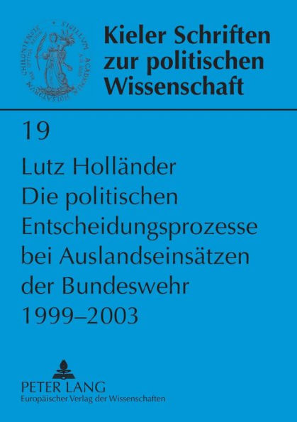 Die politischen Entscheidungsprozesse bei Auslandseinsaetzen der Bundeswehr 1999-2003