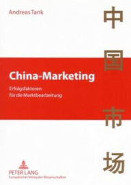 Title: China-Marketing: Erfolgsfaktoren fuer die Marktbearbeitung, Author: Andreas Tank