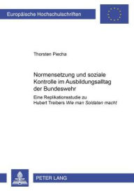 Title: Normensetzung und soziale Kontrolle im Ausbildungsalltag der Bundeswehr: Eine Replikationsstudie zu Hubert Treibers 