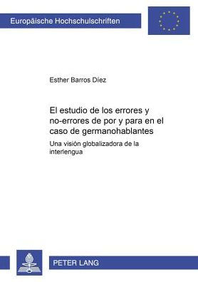 El estudio de los errores y «no-errores»de «por» y «para» en el caso de germanohablantes: Una visión globalizadora de la interlengua