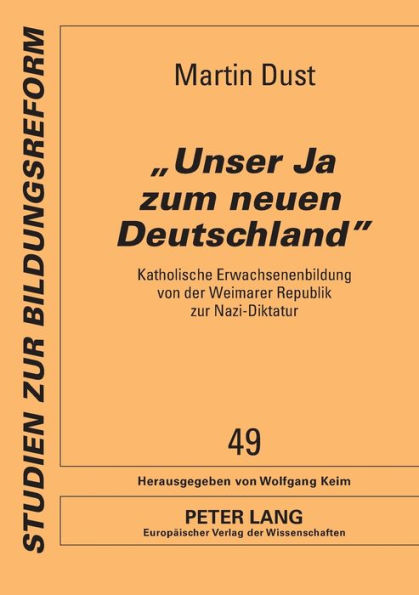 «Unser Ja zum neuen Deutschland»: Katholische Erwachsenenbildung von der Weimarer Republik zur Nazi-Diktatur