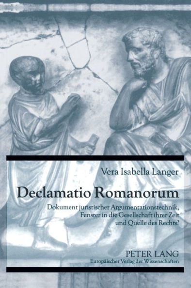 Declamatio Romanorum: Dokument juristischer Argumentationstechnik, Fenster in die Gesellschaft ihrer Zeit und Quelle des Rechts?