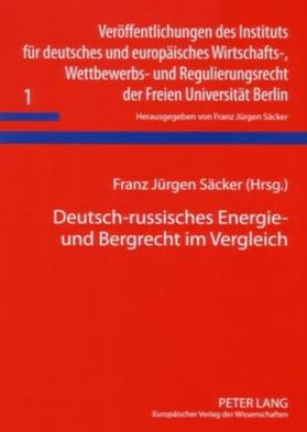 Deutsch-russisches Energie- und Bergrecht im Vergleich: Ergebnisse einer Arbeitstagung vom 31. Maerz / 1. April 2006