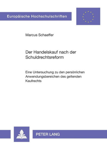 Der Handelskauf nach der Schuldrechtsreform: Eine Untersuchung zu den persoenlichen Anwendungsbereichen des geltenden Kaufrechts