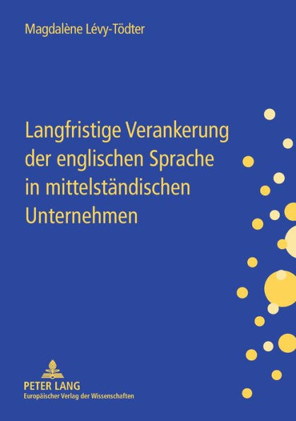 Langfristige Verankerung der englischen Sprache in mittelstaendischen Unternehmen: Gestaltungsmoeglichkeiten fuer das Personalmanagement