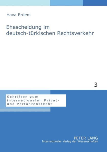 Ehescheidung im deutsch-tuerkischen Rechtsverkehr: Eine Untersuchung der internationalen Zustaendigkeit, des Kollisionsrechts und der Anerkennung von Entscheidungen