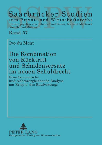 Die Kombination von Ruecktritt und Schadensersatz im neuen Schuldrecht: Eine oekonomische und rechtsvergleichende Analyse am Beispiel des Kaufvertrags