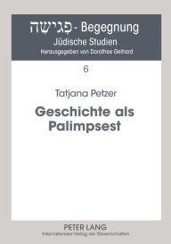 Title: Geschichte als Palimpsest: Erinnerungsstrukturen in der Poetik von Danilo Kis, Author: Tatjana Petzer