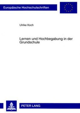 Lernen und Hochbegabung in der Grundschule: Eine Laengsschnittstudie zur Lernzeitnutzung hochbegabter und nicht hochbegabter Grundschueler