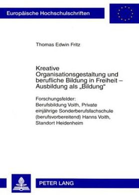 Kreative Organisationsgestaltung und berufliche Bildung in Freiheit - Ausbildung als «Bildung»: Forschungsfelder: Berufsbildung Voith, Private einjaehrige Sonderberufsfachschule (berufsvorbereitend) Hanns Voith, Standort Heidenheim