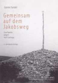 Title: Gemeinsam auf dem Jakobsweg: Eine Familie pilgert nach Santiago, Author: Günter Fandel