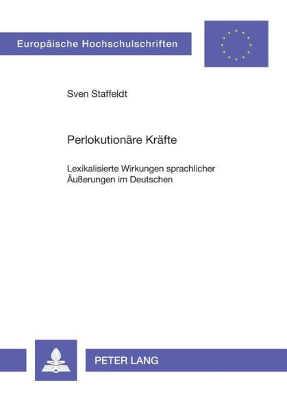 Perlokutionaere Kraefte: Lexikalisierte Wirkungen sprachlicher Aeußerungen im Deutschen