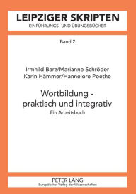 Title: Wortbildung - praktisch und integrativ: Ein Arbeitsbuch, Author: Irmhild Barz
