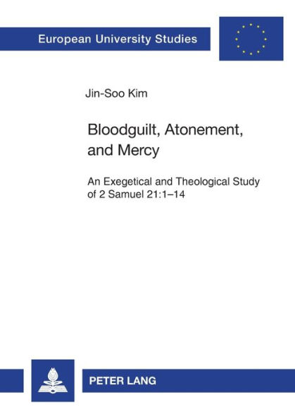 Bloodguilt, Atonement, and Mercy: An Exegetical and Theological Study of 2 Samuel 21:1-14