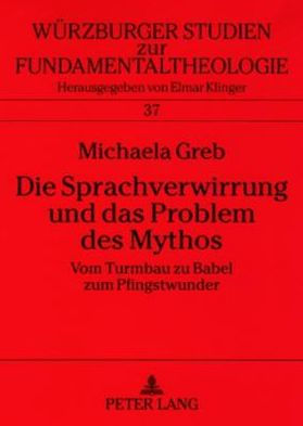 Die Sprachverwirrung und das Problem des Mythos: Vom Turmbau zu Babel zum Pfingstwunder