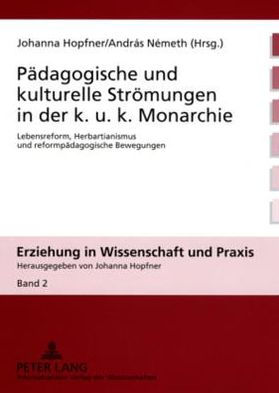 Paedagogische und kulturelle Stroemungen in der k. u. k. Monarchie: Lebensreform, Herbartianismus und reformpaedagogische Bewegungen