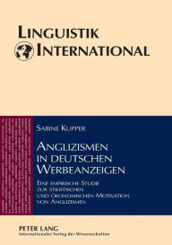 Title: Anglizismen in deutschen Werbeanzeigen: Eine empirische Studie zur stilistischen und oekonomischen Motivation von Anglizismen, Author: Sabine Kupper