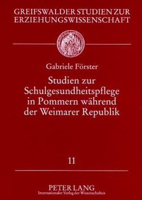 Studien zur Schulgesundheitspflege in Pommern waehrend der Weimarer Republik