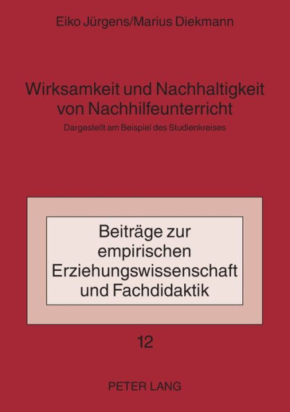 Wirksamkeit und Nachhaltigkeit von Nachhilfeunterricht: Dargestellt am Beispiel des Studienkreises