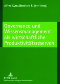 Title: Governance und Wissensmanagement als wirtschaftliche Produktivitaetsreserven, Author: Alfred Kyrer