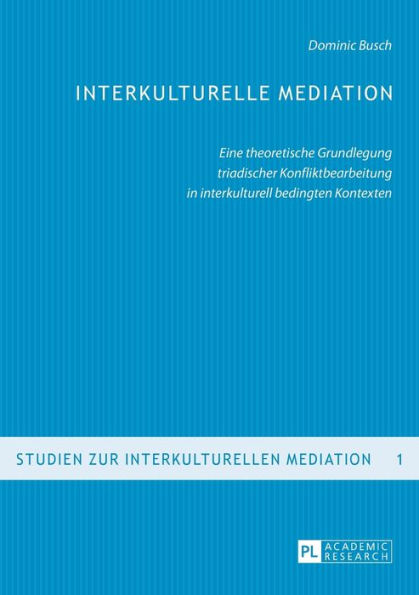 Interkulturelle Mediation: Eine theoretische Grundlegung triadischer Konfliktbearbeitung in interkulturell bedingten Kontexten