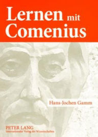Title: Lernen mit Comenius: Rueckrufe aus den geschichtlichen Anfaengen europaeischer Paedagogik, Author: Heidemarie Gamm