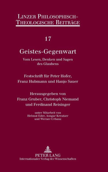 Geistes-Gegenwart: Vom Lesen, Denken und Sagen des Glaubens- Festschrift fuer Peter Hofer, Franz Hubmann und Hanjo Sauer