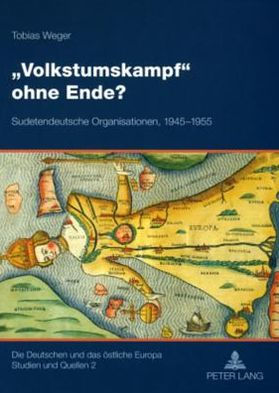 «Volkstumskampf» ohne Ende?: Sudetendeutsche Organisationen, 1945-1955