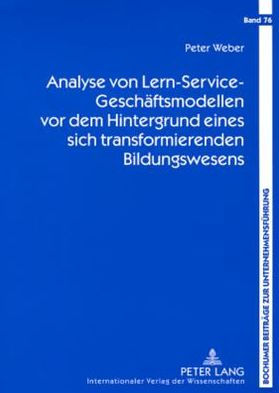 Analyse von Lern-Service-Geschaeftsmodellen vor dem Hintergrund eines sich transformierenden Bildungswesens