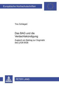 Title: Das BAG und die Verdachtskuendigung: Zugleich ein Beitrag zur Dogmatik des § 626 BGB, Author: Tino Schlegeit