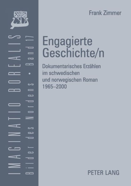 Engagierte Geschichte/n: Dokumentarisches Erzaehlen im schwedischen und norwegischen Roman 1965-2000