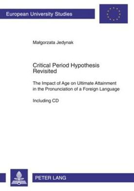 Critical Period Hypothesis Revisited: The Impact of Age on Ultimate Attainment in the Pronunciation of a Foreign Language - Including CD