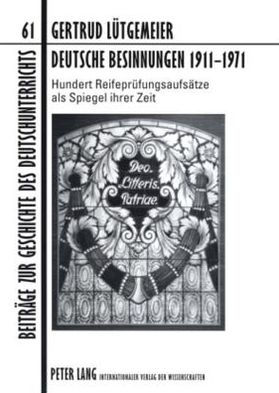 Deutsche Besinnungen 1911-1971: Hundert Reifepruefungsaufsaetze als Spiegel ihrer Zeit