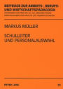 Schulleiter und Personalauswahl: Eine Untersuchung ueber Entscheidungen von Schulleitern zum Eingehen eines langfristigen Personalverhaeltnisses in der zweiten Phase der Lehrerbildung fuer berufliche Schulen