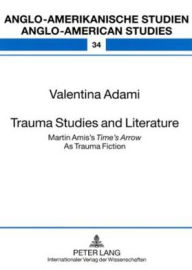 Title: Trauma Studies and Literature: Martin Amis's 