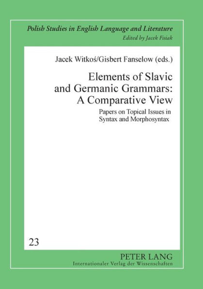 Elements of Slavic and Germanic Grammars: A Comparative View: Papers on Topical Issues in Syntax and Morphosyntax