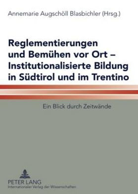 Reglementierungen und Bemuehen vor Ort - Institutionalisierte Bildung in Suedtirol und im Trentino: Ein Blick durch Zeitwaende