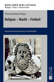 Title: Religion - Macht - Freiheit: Deutsches Neuland: Eine Zwischenbilanz, Author: Thomas Brose