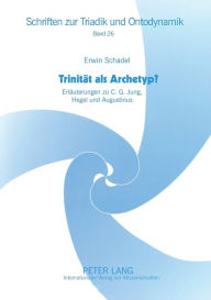 Title: Trinitaet als Archetyp?: Erlaeuterungen zu C. G. Jung, Hegel und Augustinus, Author: Erwin Schadel